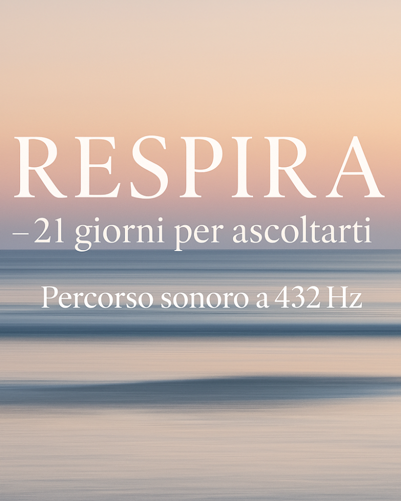 RESPIRA – 21 giorni per ascoltarti | Percorso sonoro a 432hz